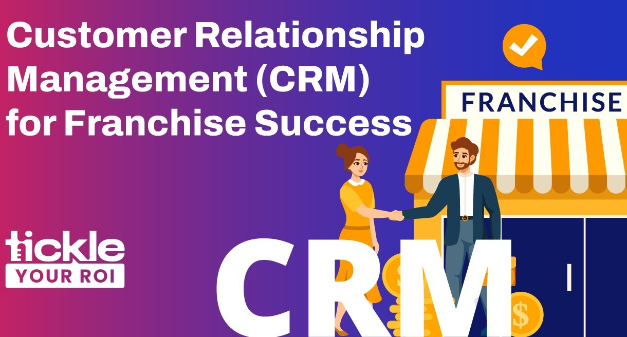 Customer Relationship Management (CRM) for Franchise Success
